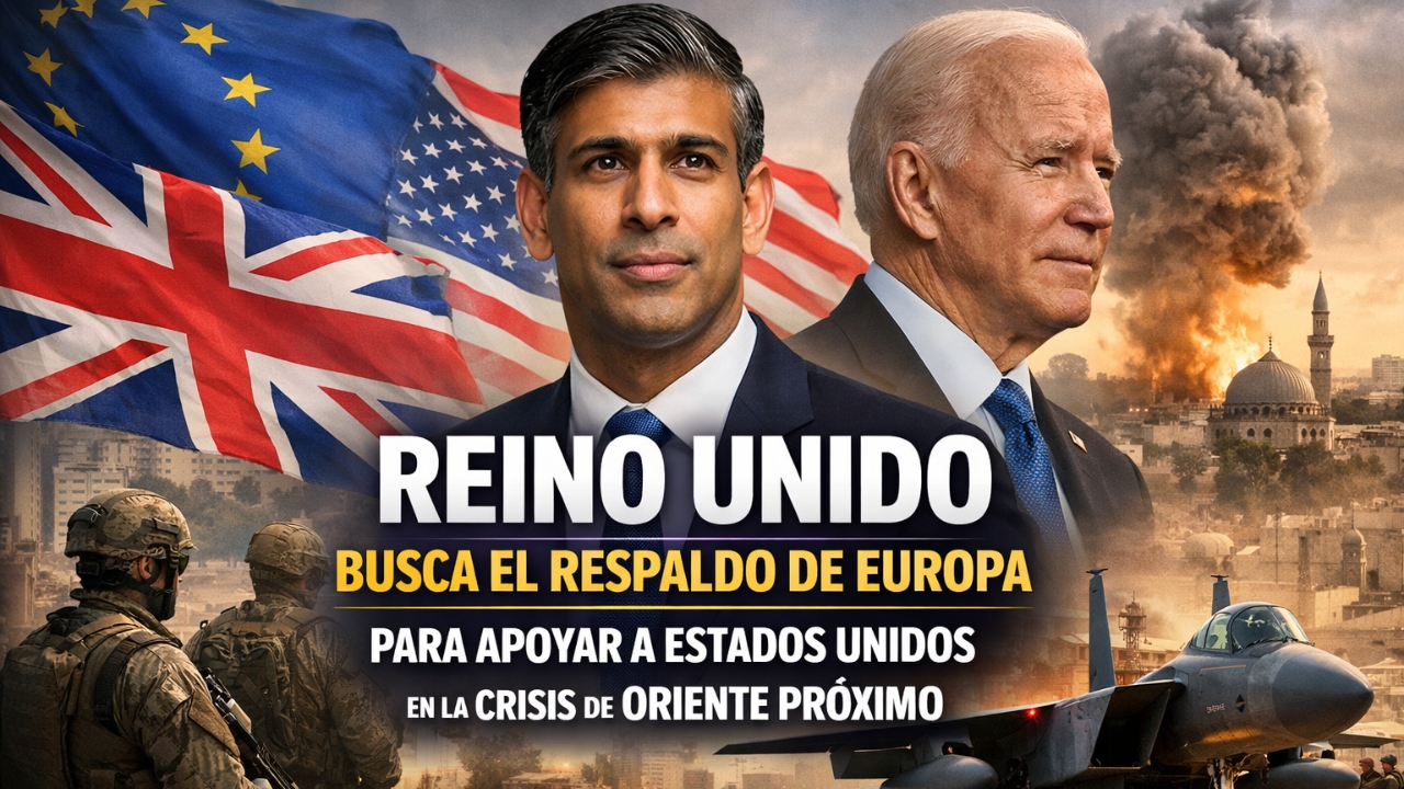 Reino Unido Busca el Respaldo de Europa para Apoyar a Estados Unidos en la Crisis de Oriente Próximo